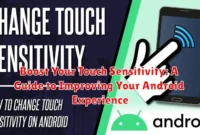 Boost Your Touch Sensitivity: A Guide to Improving Your Android Experience