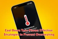Cool Down Your Phone: Effective Strategies to Prevent Overheating
