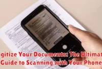 Digitize Your Documents: The Ultimate Guide to Scanning with Your Phone