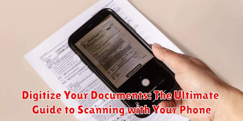 Digitize Your Documents: The Ultimate Guide to Scanning with Your Phone