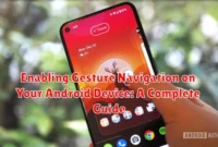 Enabling Gesture Navigation on Your Android Device: A Complete Guide