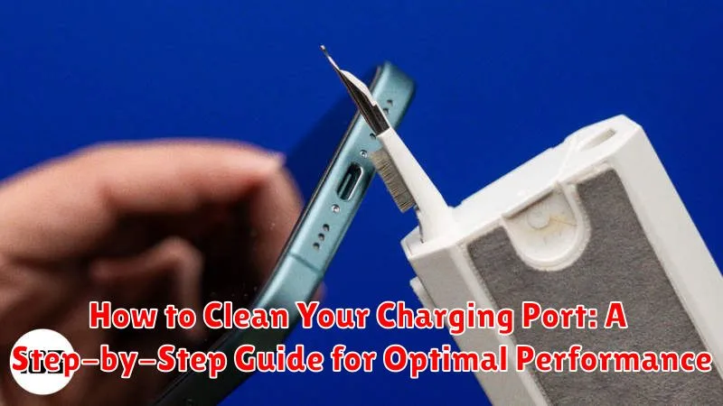 How to Clean Your Charging Port: A Step-by-Step Guide for Optimal Performance