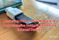 Mastering OTG on Your Android: A Comprehensive Guide to Connecting External Devices