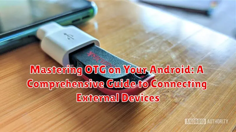Mastering OTG on Your Android: A Comprehensive Guide to Connecting External Devices