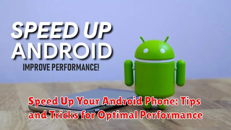 Speed Up Your Android Phone: Tips and Tricks for Optimal Performance