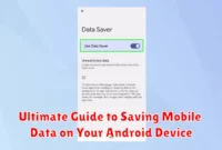 Ultimate Guide to Saving Mobile Data on Your Android Device