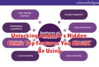 Unlocking Android's Hidden Gems: Top Features You Should Be Using