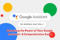 Unlocking the Power of Your Google Assistant: A Comprehensive Guide