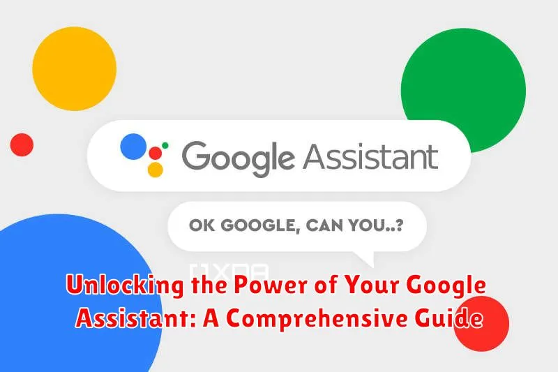 Unlocking the Power of Your Google Assistant: A Comprehensive Guide