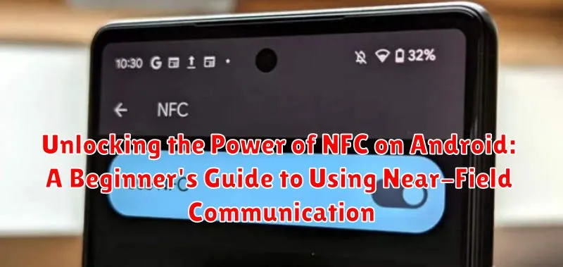 Unlocking the Power of NFC on Android: A Beginner's Guide to Using Near-Field Communication