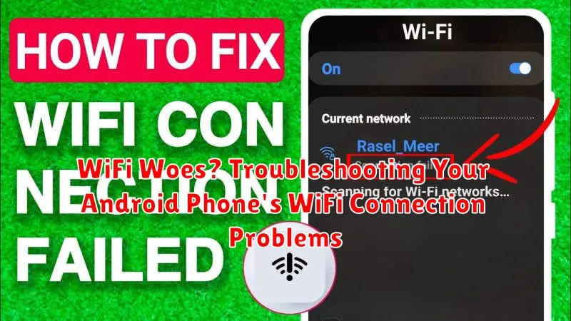 WiFi Woes? Troubleshooting Your Android Phone's WiFi Connection Problems